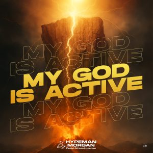 Hypeman Morgan - My God Is Active (Download Music MP3) 1 Hypeman Morgan My God Is Active